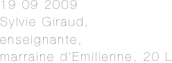 19 09 2009
Sylvie Giraud,
enseignante, 
marraine d’Emilienne, 20 L